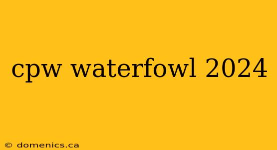 cpw waterfowl 2024