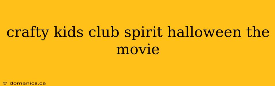 crafty kids club spirit halloween the movie