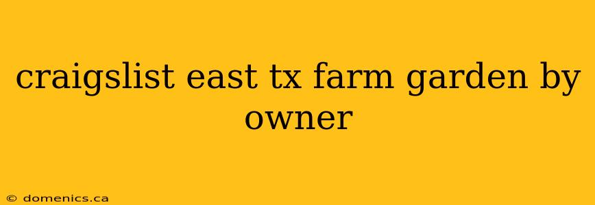 craigslist east tx farm garden by owner