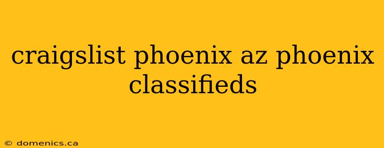 craigslist phoenix az phoenix classifieds