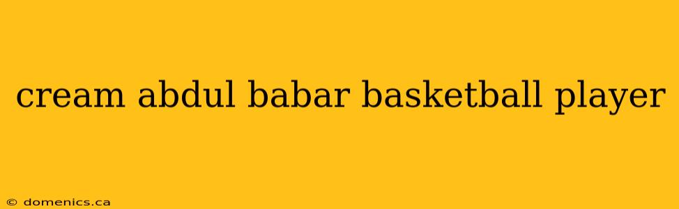 cream abdul babar basketball player