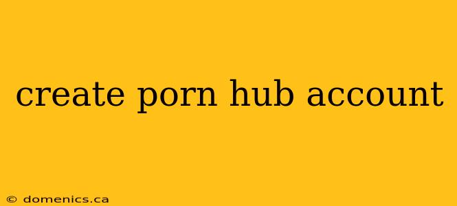 create porn hub account