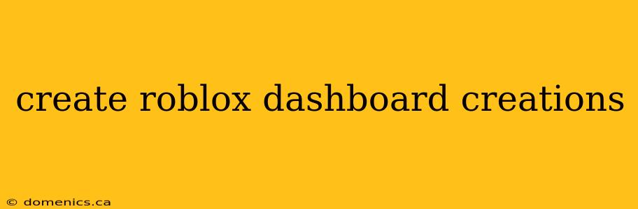 create roblox dashboard creations