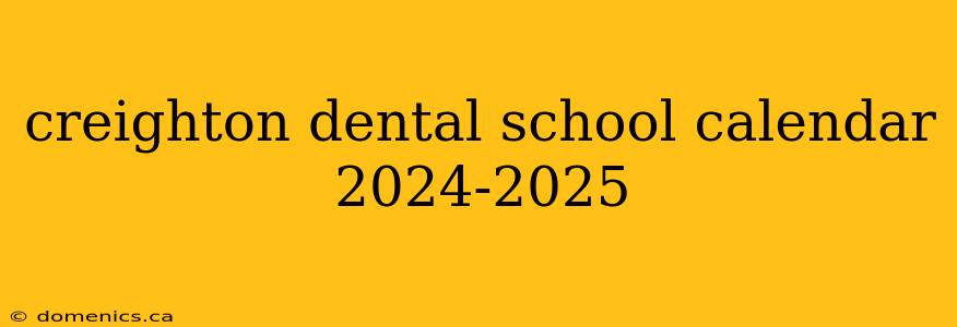 creighton dental school calendar 2024-2025