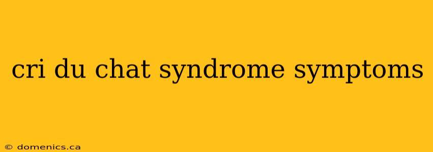 cri du chat syndrome symptoms