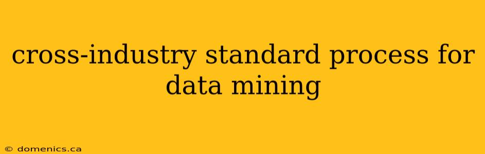 cross-industry standard process for data mining