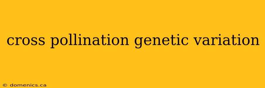 cross pollination genetic variation