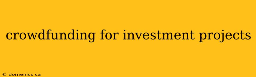 crowdfunding for investment projects