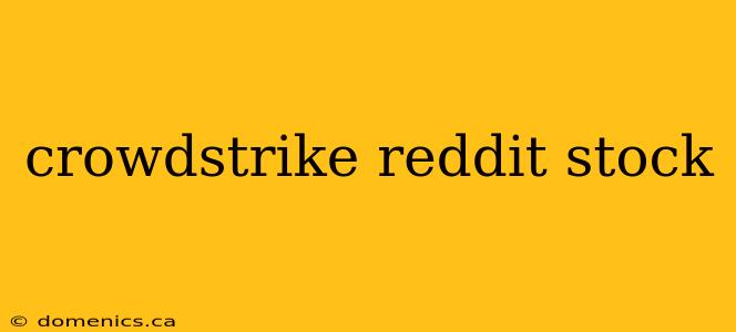 crowdstrike reddit stock