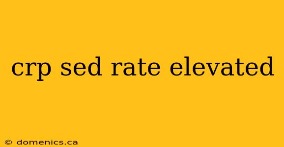 crp sed rate elevated