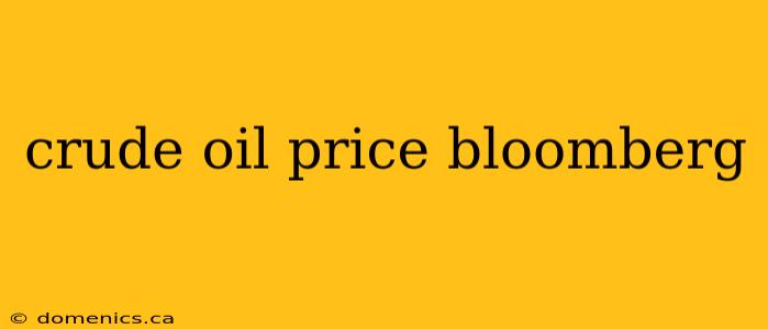 crude oil price bloomberg