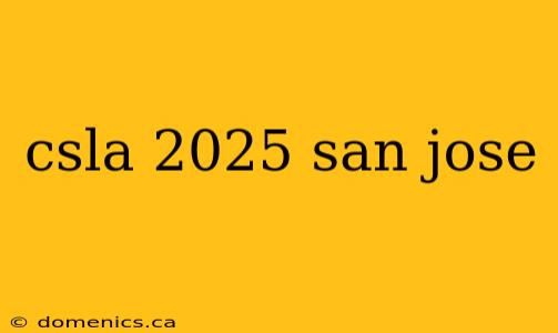 csla 2025 san jose