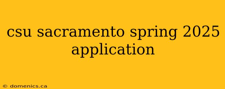 csu sacramento spring 2025 application