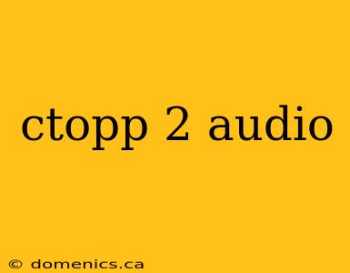 ctopp 2 audio