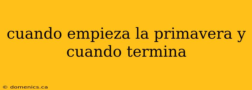 cuando empieza la primavera y cuando termina