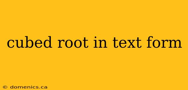 cubed root in text form