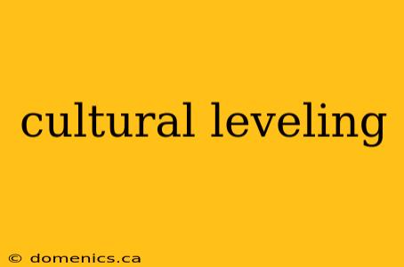 cultural leveling