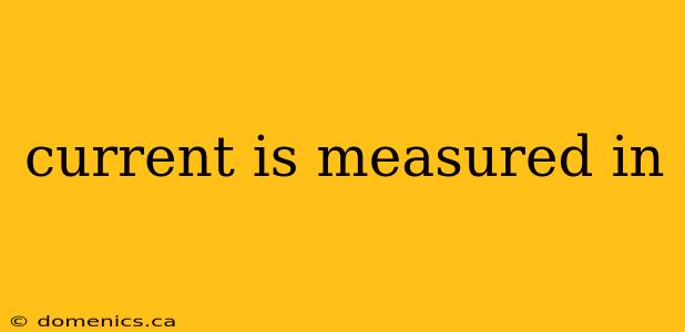 current is measured in