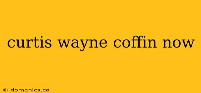 curtis wayne coffin now