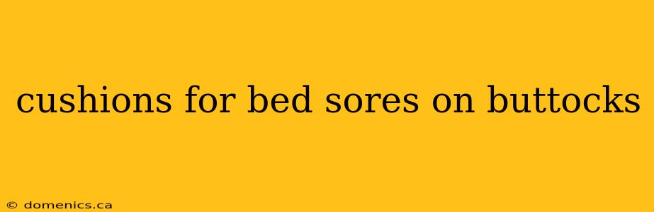 cushions for bed sores on buttocks