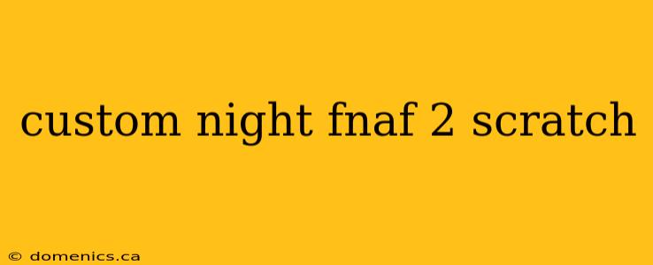 custom night fnaf 2 scratch