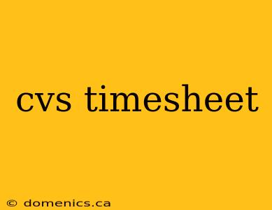 cvs timesheet