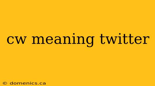 cw meaning twitter