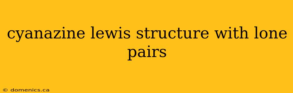 cyanazine lewis structure with lone pairs