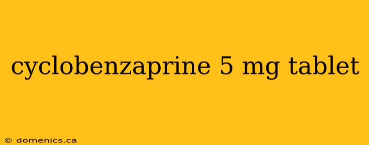 cyclobenzaprine 5 mg tablet