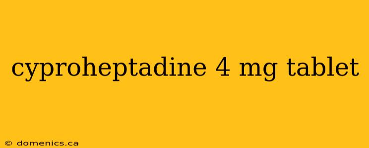 cyproheptadine 4 mg tablet