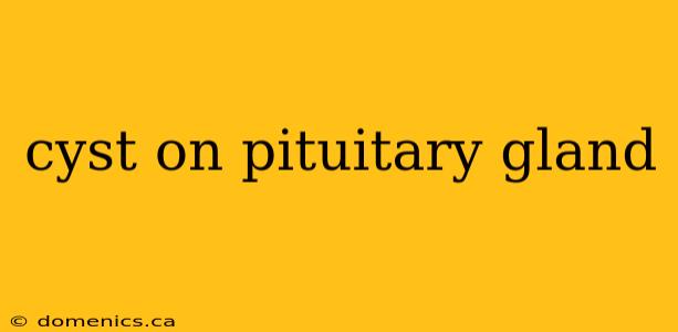 cyst on pituitary gland