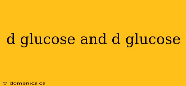 d glucose and d glucose