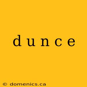 d u n c e