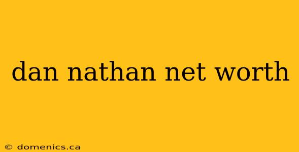 dan nathan net worth