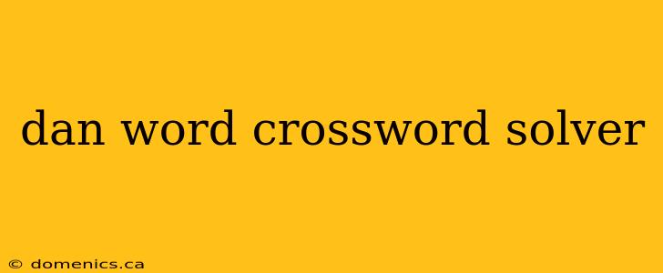 dan word crossword solver