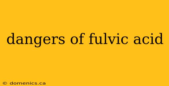 dangers of fulvic acid