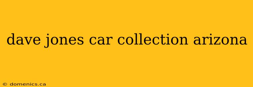 dave jones car collection arizona