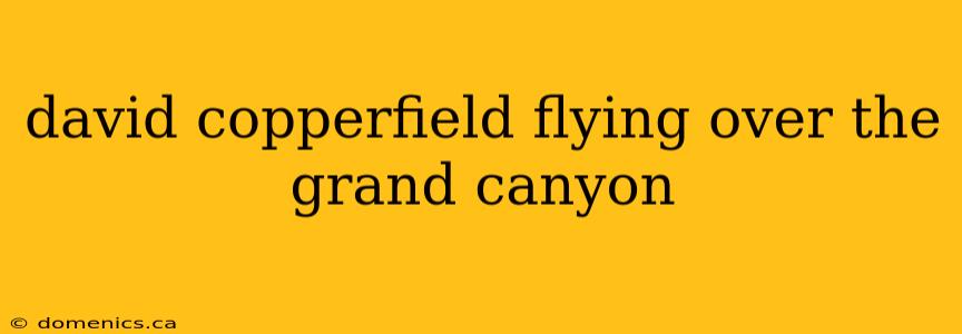 david copperfield flying over the grand canyon