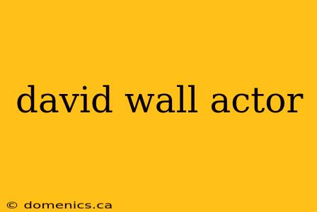 david wall actor