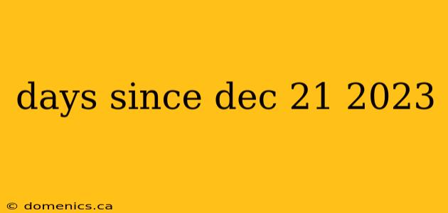 days since dec 21 2023