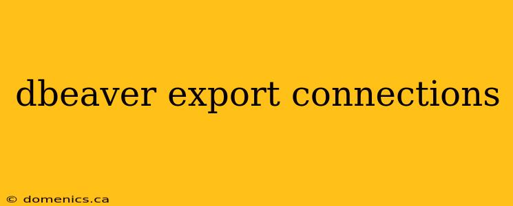 dbeaver export connections