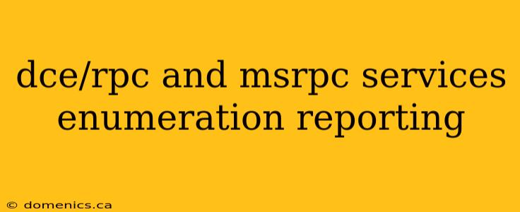 dce/rpc and msrpc services enumeration reporting