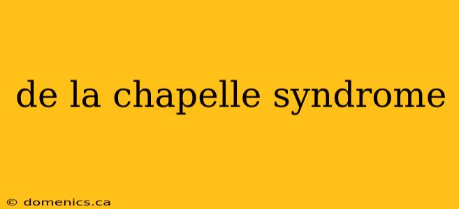 de la chapelle syndrome