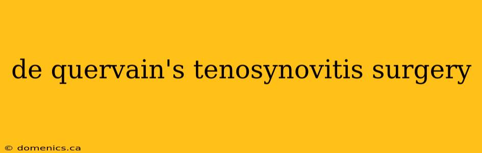 de quervain's tenosynovitis surgery