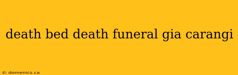 death bed death funeral gia carangi