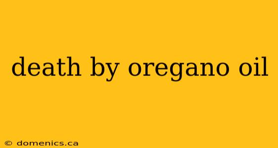 death by oregano oil