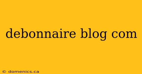 debonnaire blog com