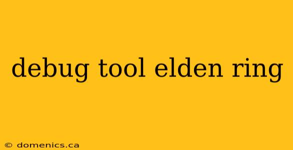debug tool elden ring