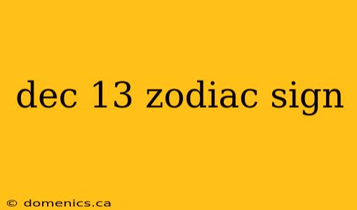 dec 13 zodiac sign