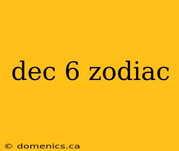 dec 6 zodiac